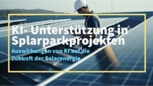 KI-Unterstützung für optimierte Prozessplanung und -kalkulation in Solarparkprojekten